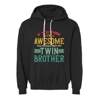 If You Think IM Awesome You Should Meet My Twin Brother Garment-Dyed Fleece Hoodie