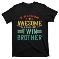 If You Think IM Awesome You Should Meet My Twin Brother T-Shirt