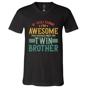 If You Think IM Awesome You Should Meet My Twin Brother V-Neck T-Shirt