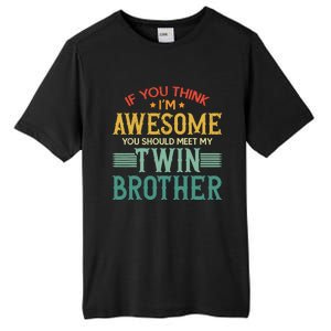 If You Think IM Awesome You Should Meet My Twin Brother Tall Fusion ChromaSoft Performance T-Shirt