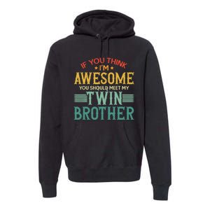 If You Think IM Awesome You Should Meet My Twin Brother Premium Hoodie