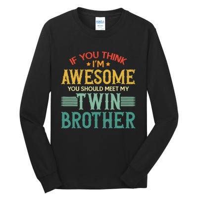 If You Think IM Awesome You Should Meet My Twin Brother Tall Long Sleeve T-Shirt