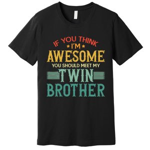 If You Think IM Awesome You Should Meet My Twin Brother Premium T-Shirt