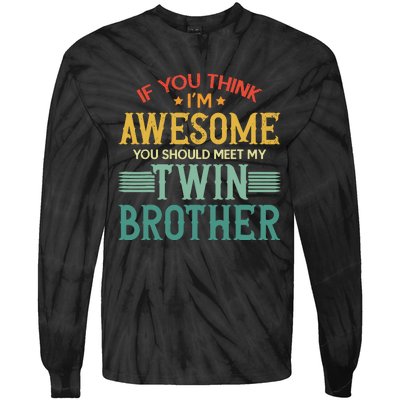 If You Think IM Awesome You Should Meet My Twin Brother Tie-Dye Long Sleeve Shirt