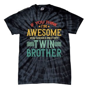 If You Think IM Awesome You Should Meet My Twin Brother Tie-Dye T-Shirt