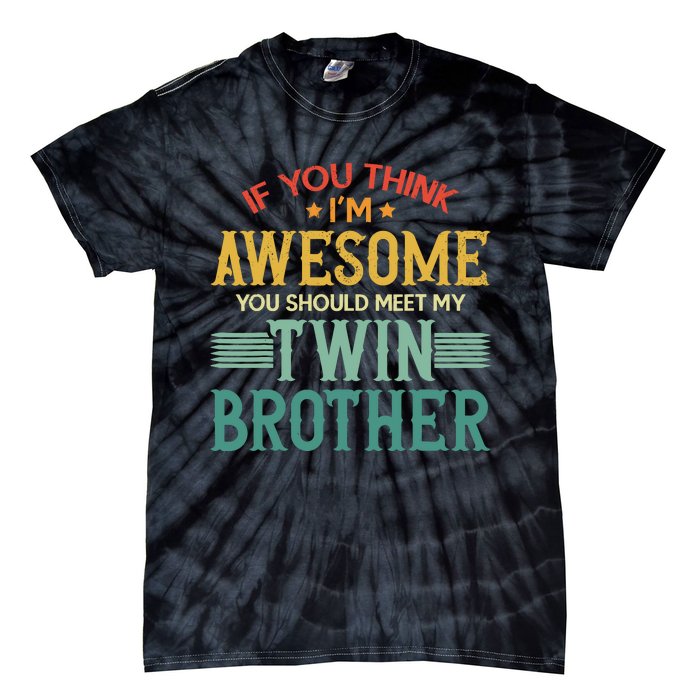 If You Think IM Awesome You Should Meet My Twin Brother Tie-Dye T-Shirt