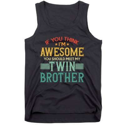 If You Think IM Awesome You Should Meet My Twin Brother Tank Top