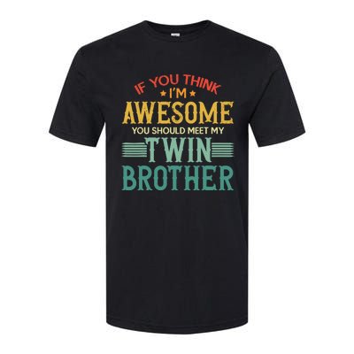 If You Think IM Awesome You Should Meet My Twin Brother Softstyle CVC T-Shirt