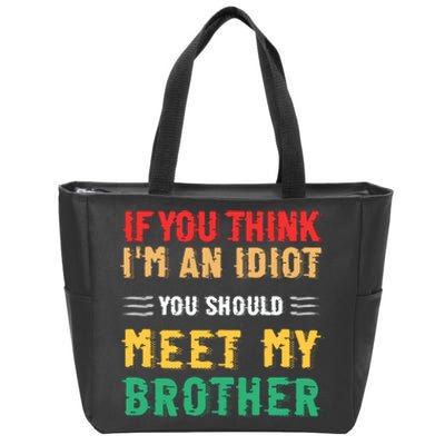 If You Think Im An Idiot You Should Meet My Brother Zip Tote Bag