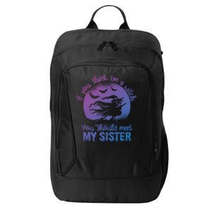 If You Think I Am A Witch You Should Meet My Sister Family Gift City Backpack