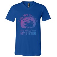 If You Think I Am A Witch You Should Meet My Sister Family Gift V-Neck T-Shirt