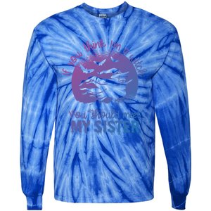 If You Think I Am A Witch You Should Meet My Sister Family Gift Tie-Dye Long Sleeve Shirt