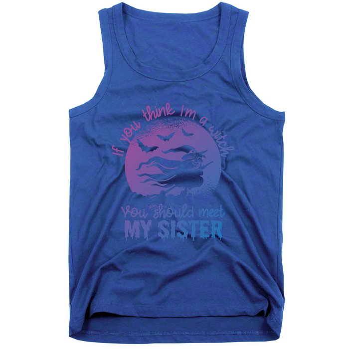 If You Think I Am A Witch You Should Meet My Sister Family Gift Tank Top