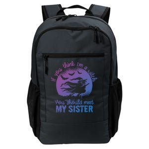 If You Think I Am A Witch You Should Meet My Sister Family Gift Daily Commute Backpack