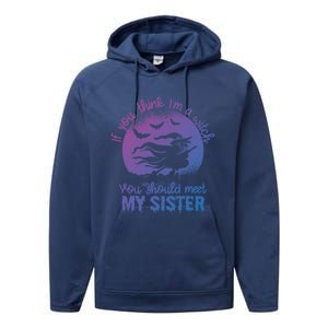 If You Think I Am A Witch You Should Meet My Sister Family Gift Performance Fleece Hoodie