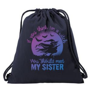 If You Think I Am A Witch You Should Meet My Sister Family Gift Drawstring Bag