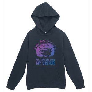 If You Think I Am A Witch You Should Meet My Sister Family Gift Urban Pullover Hoodie