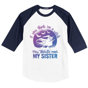 If You Think I Am A Witch You Should Meet My Sister Family Gift Baseball Sleeve Shirt