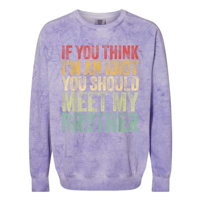 If You Think Im An Idiot You Should Meet My Brother Funny Colorblast Crewneck Sweatshirt