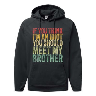 If You Think Im An Idiot You Should Meet My Brother Funny Performance Fleece Hoodie