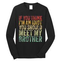 If You Think Im An Idiot You Should Meet My Brother Funny Long Sleeve Shirt