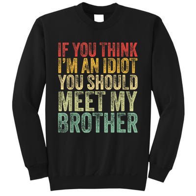 If You Think Im An Idiot You Should Meet My Brother Funny Sweatshirt