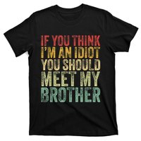 If You Think Im An Idiot You Should Meet My Brother Funny T-Shirt