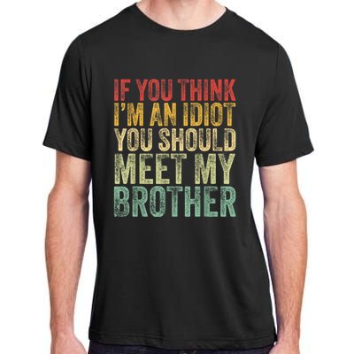 If You Think Im An Idiot You Should Meet My Brother Funny Adult ChromaSoft Performance T-Shirt