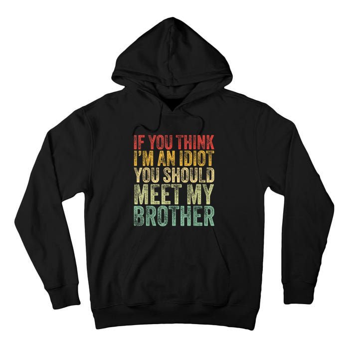 If You Think Im An Idiot You Should Meet My Brother Funny Tall Hoodie