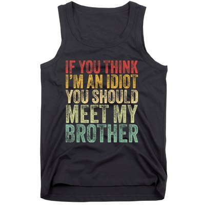 If You Think Im An Idiot You Should Meet My Brother Funny Tank Top