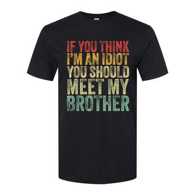 If You Think Im An Idiot You Should Meet My Brother Funny Softstyle CVC T-Shirt