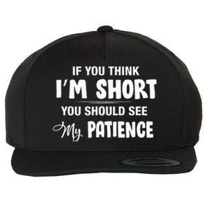 If You Think I Am Short You Should See My Patience Wool Snapback Cap