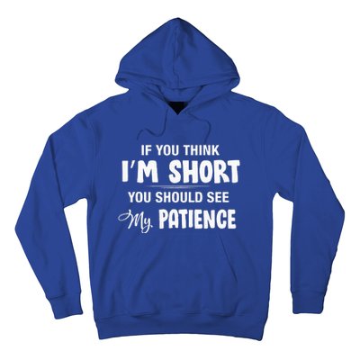 If You Think I Am Short You Should See My Patience Hoodie