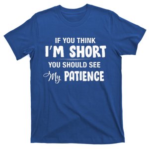 If You Think I Am Short You Should See My Patience T-Shirt