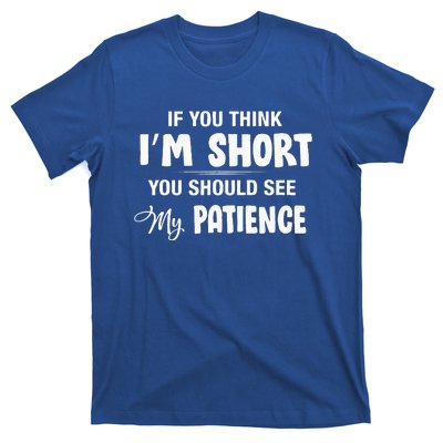 If You Think I Am Short You Should See My Patience T-Shirt