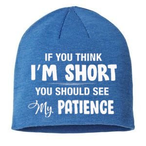 If You Think I Am Short You Should See My Patience Sustainable Beanie