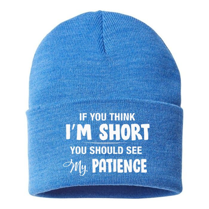 If You Think I Am Short You Should See My Patience Sustainable Knit Beanie