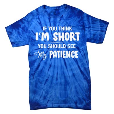 If You Think I Am Short You Should See My Patience Tie-Dye T-Shirt