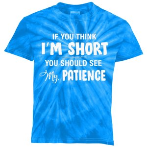 If You Think I Am Short You Should See My Patience Kids Tie-Dye T-Shirt