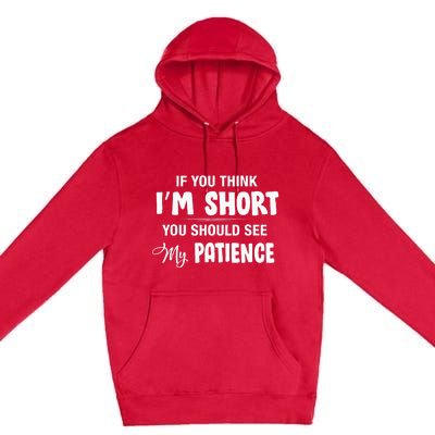 If You Think I Am Short You Should See My Patience Premium Pullover Hoodie