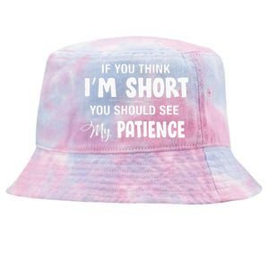 If You Think I Am Short You Should See My Patience Tie-Dyed Bucket Hat