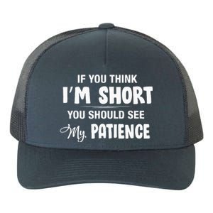 If You Think I Am Short You Should See My Patience Yupoong Adult 5-Panel Trucker Hat