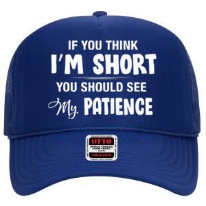 If You Think I Am Short You Should See My Patience High Crown Mesh Back Trucker Hat