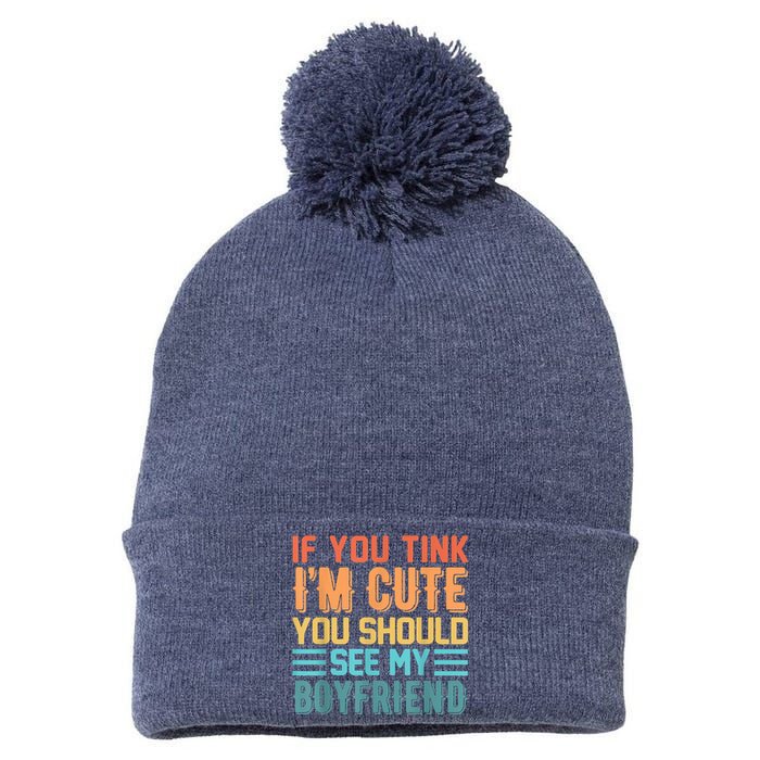 If You Think Im Cute You Should See My Boyfriend Girlfriend Pom Pom 12in Knit Beanie