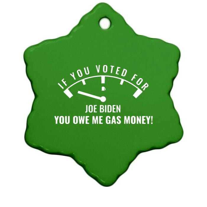 If You Voted For Biden You Owe Americans Gas Money Ceramic Star Ornament