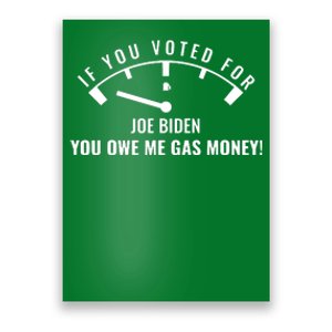 If You Voted For Biden You Owe Americans Gas Money Poster