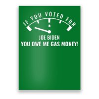 If You Voted For Biden You Owe Americans Gas Money Poster