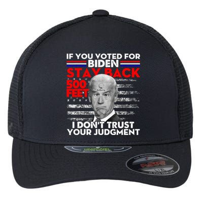 If You Voted For Biden Stay Back 500 Feet Funny Anti Biden Flexfit Unipanel Trucker Cap