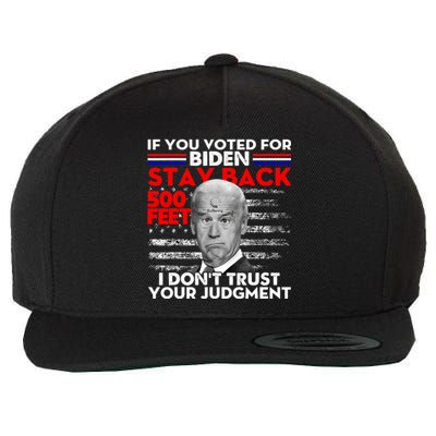 If You Voted For Biden Stay Back 500 Feet Funny Anti Biden Wool Snapback Cap