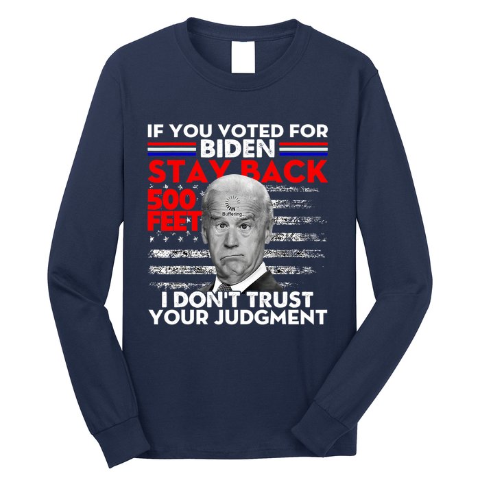 If You Voted For Biden Stay Back 500 Feet Funny Anti Biden Long Sleeve Shirt